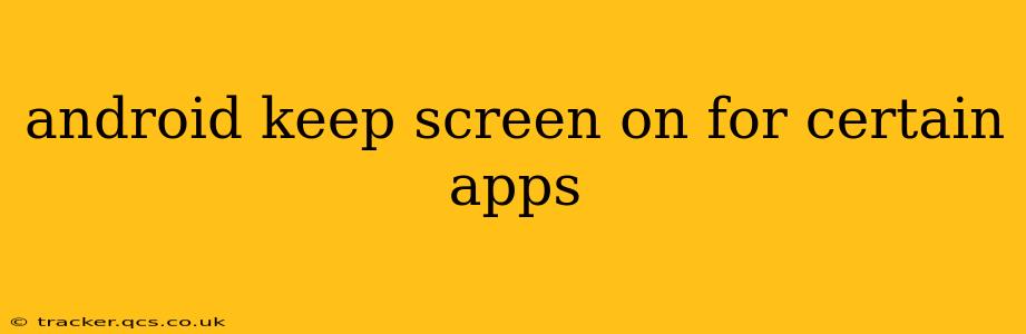 android keep screen on for certain apps