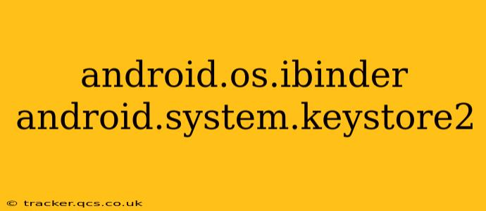 android.os.ibinder android.system.keystore2