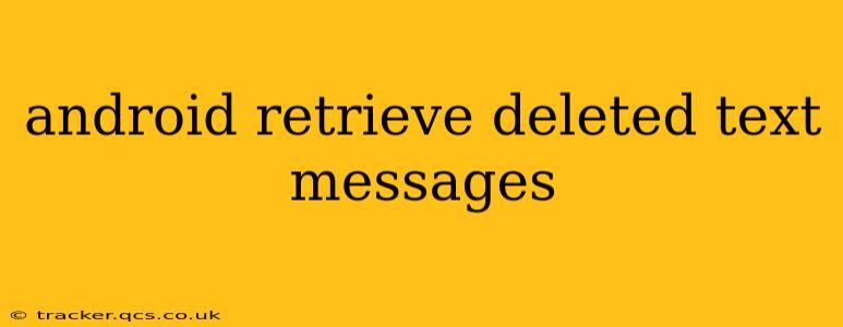 android retrieve deleted text messages