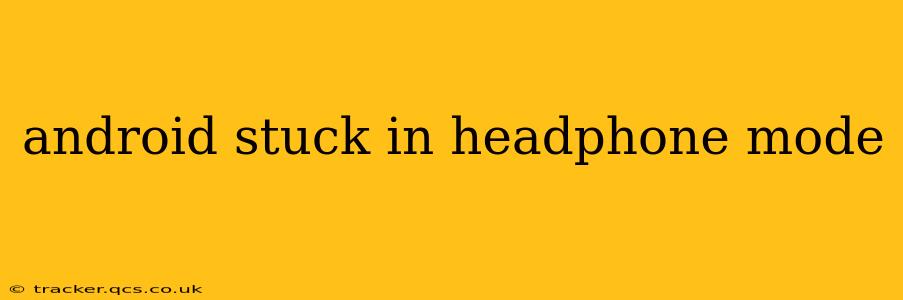 android stuck in headphone mode