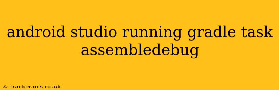 android studio running gradle task assembledebug