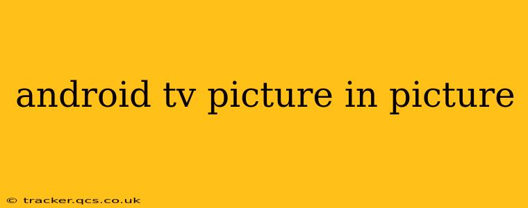 android tv picture in picture