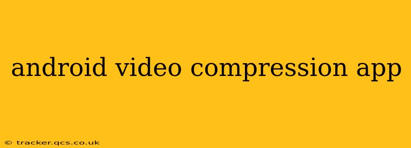 android video compression app