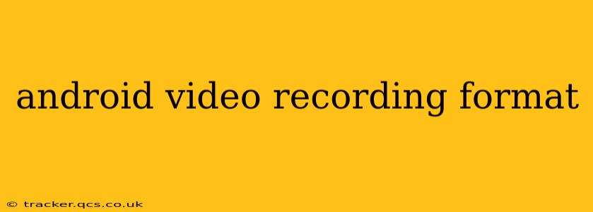 android video recording format