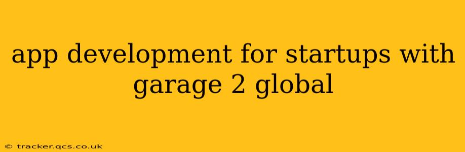 app development for startups with garage 2 global