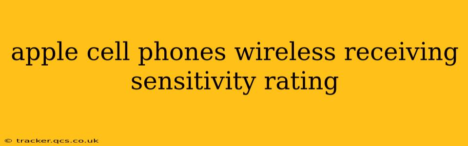 apple cell phones wireless receiving sensitivity rating