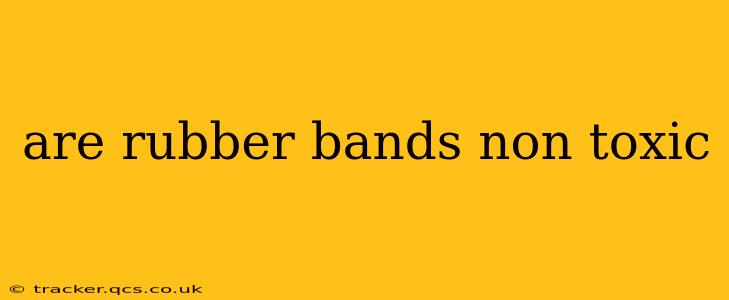 are rubber bands non toxic
