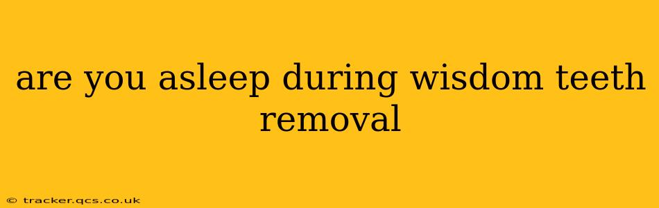 are you asleep during wisdom teeth removal