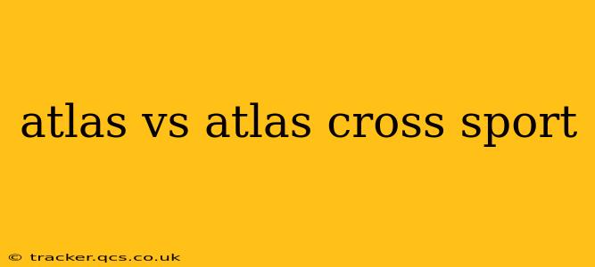 atlas vs atlas cross sport