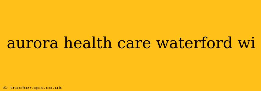 aurora health care waterford wi