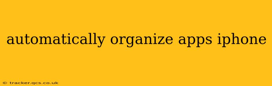 automatically organize apps iphone