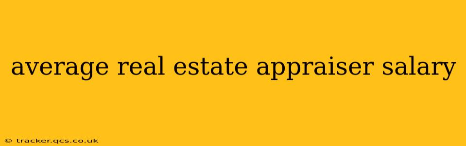 average real estate appraiser salary