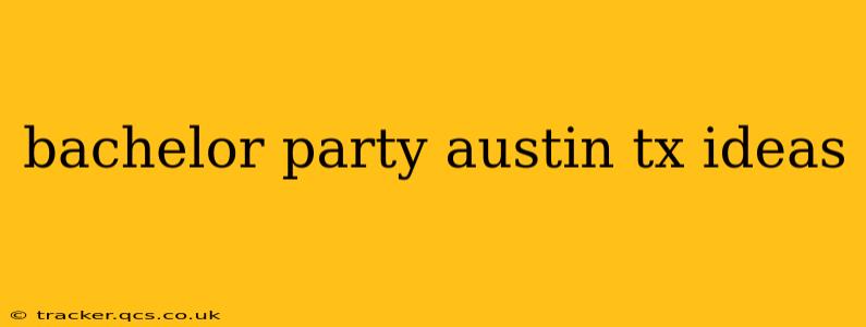 bachelor party austin tx ideas