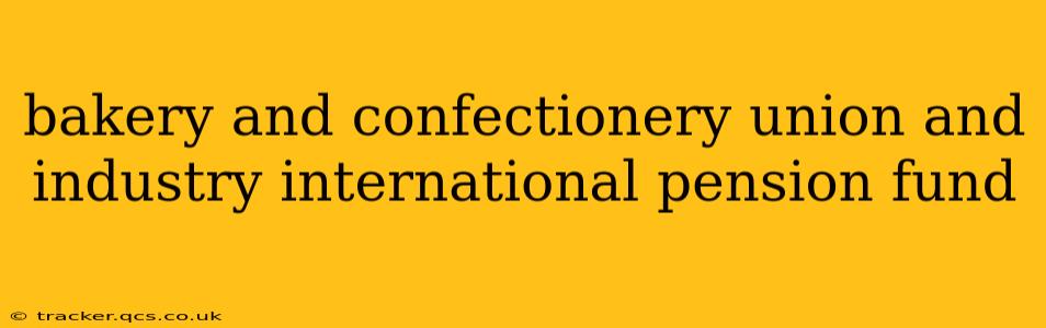 bakery and confectionery union and industry international pension fund