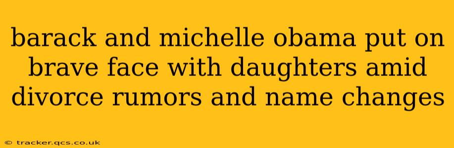 barack and michelle obama put on brave face with daughters amid divorce rumors and name changes