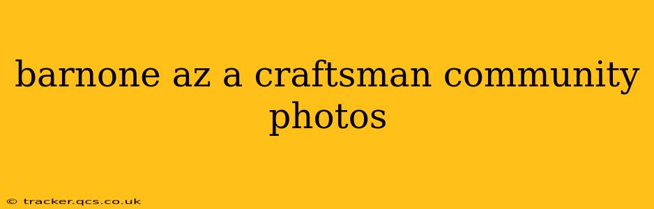 barnone az a craftsman community photos