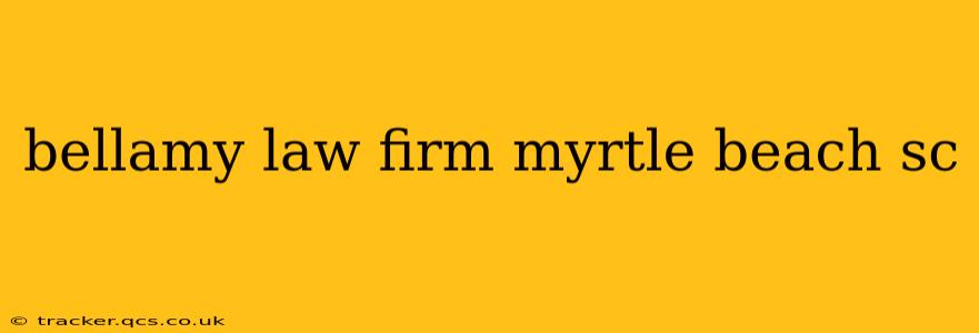 bellamy law firm myrtle beach sc