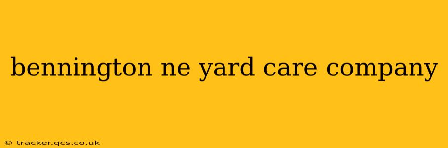 bennington ne yard care company