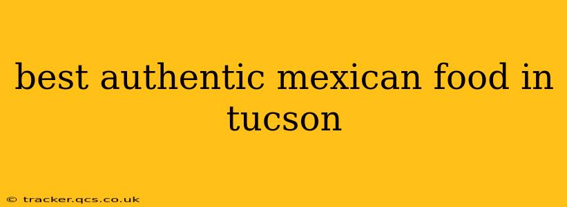 best authentic mexican food in tucson