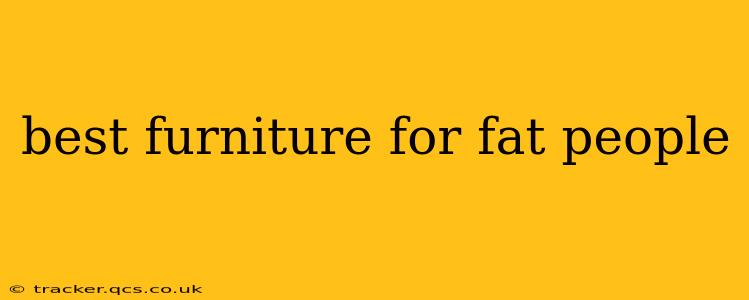 best furniture for fat people