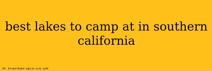 best lakes to camp at in southern california
