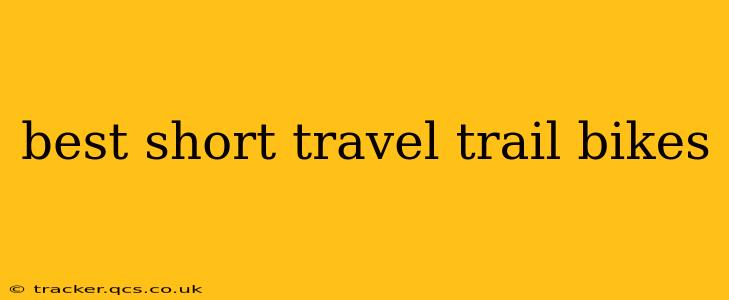 best short travel trail bikes
