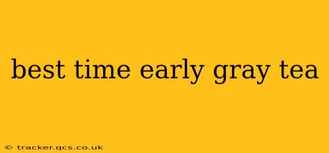 best time early gray tea