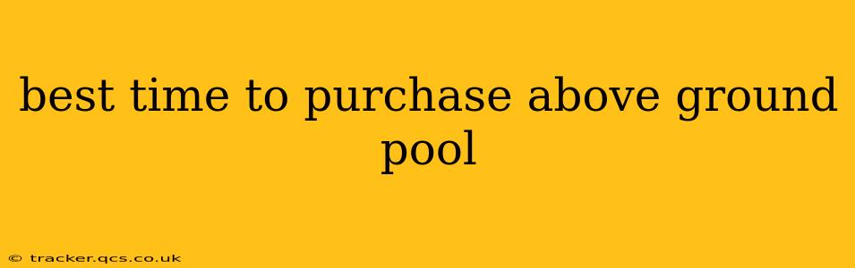best time to purchase above ground pool
