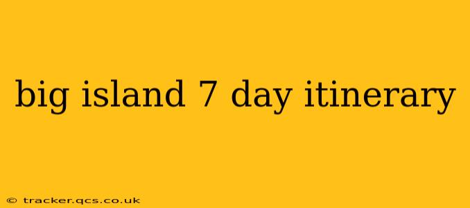 big island 7 day itinerary