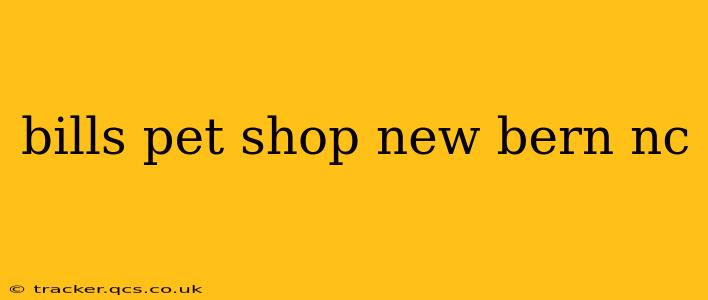 bills pet shop new bern nc