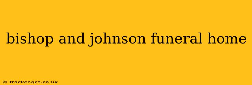 bishop and johnson funeral home