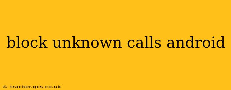 block unknown calls android