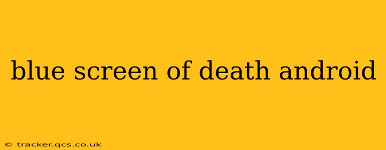 blue screen of death android