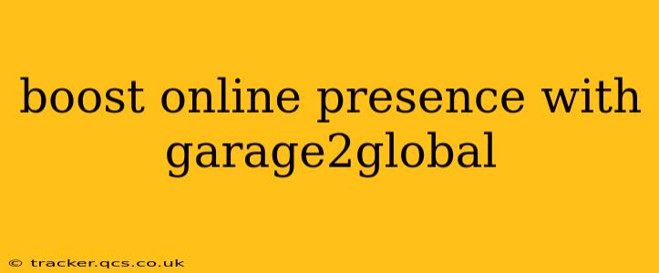 boost online presence with garage2global