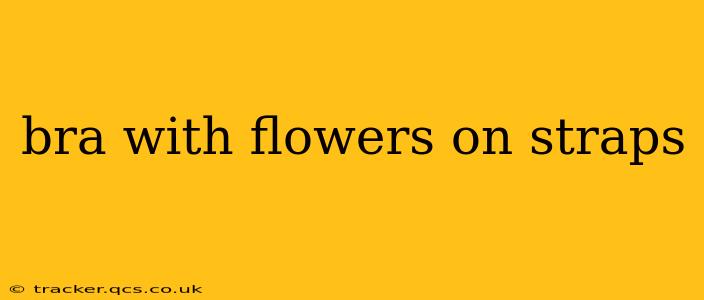 bra with flowers on straps