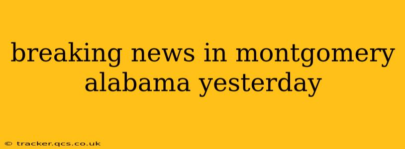 breaking news in montgomery alabama yesterday