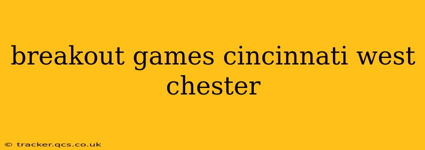 breakout games cincinnati west chester