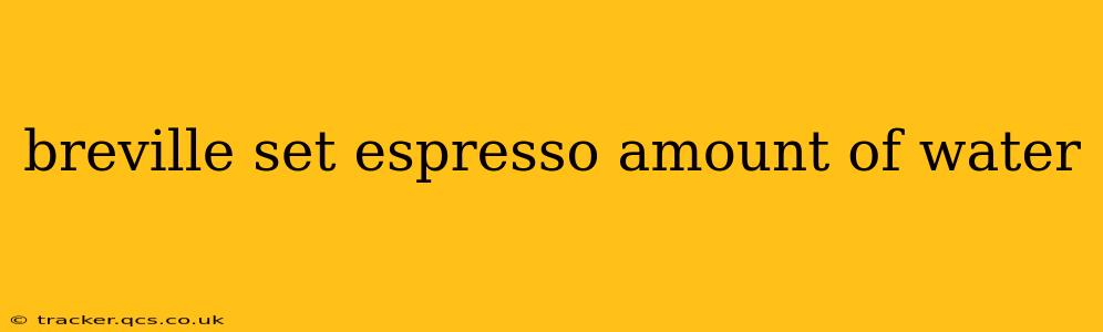 breville set espresso amount of water