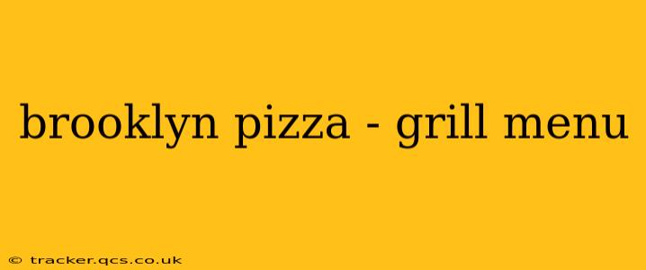 brooklyn pizza - grill menu