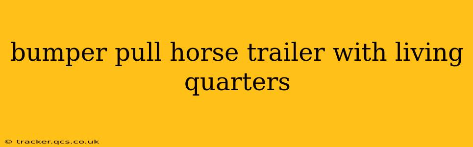 bumper pull horse trailer with living quarters