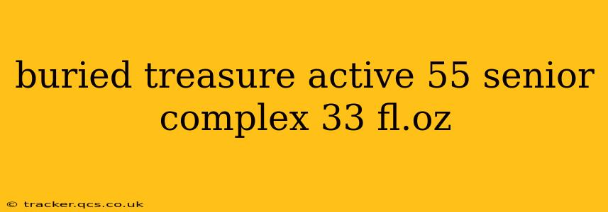 buried treasure active 55 senior complex 33 fl.oz