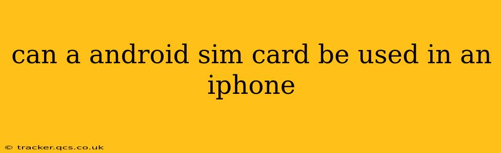 can a android sim card be used in an iphone