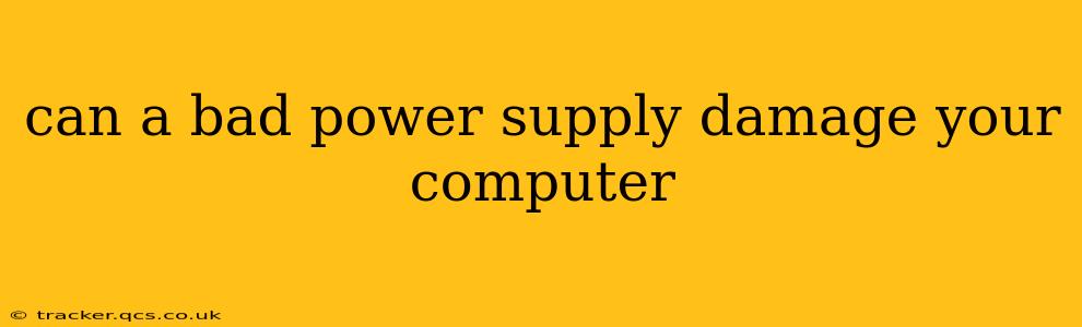 can a bad power supply damage your computer