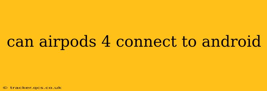 can airpods 4 connect to android
