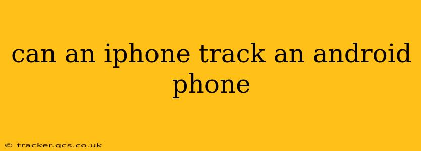 can an iphone track an android phone