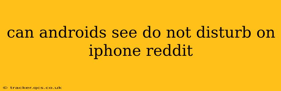 can androids see do not disturb on iphone reddit