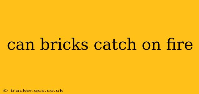 can bricks catch on fire