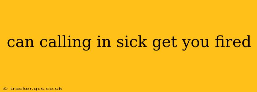 can calling in sick get you fired