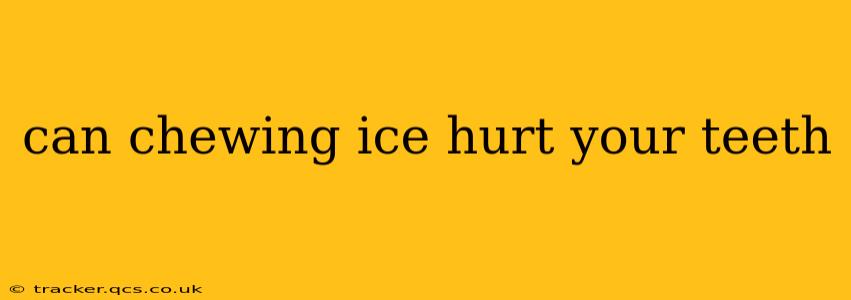 can chewing ice hurt your teeth