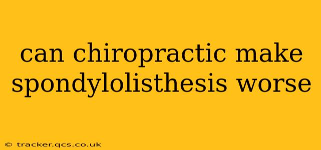 can chiropractic make spondylolisthesis worse